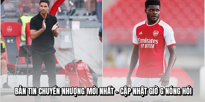 Bản Tin Chuyển Nhượng Mới Nhất - Cập Nhật Giờ G Nóng Hổi
