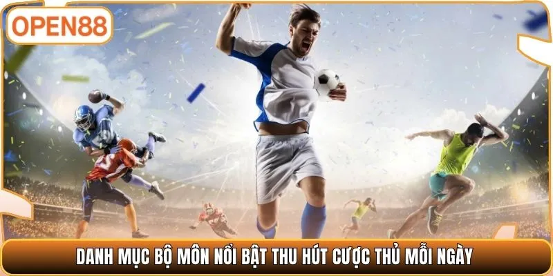 Danh mục bộ môn nổi bật thu hút cược thủ mỗi ngày