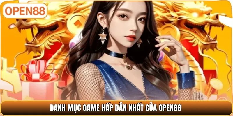 Danh mục game hấp dẫn nhất của OPEN88