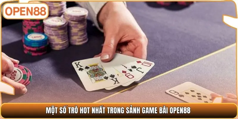 Một số trò hot nhất trong sảnh game bài OPEN88