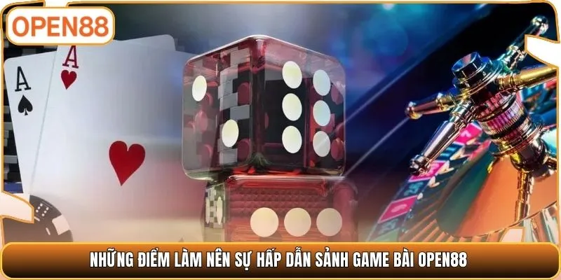 Những điểm làm nên sự hấp dẫn sảnh game bài OPEN88